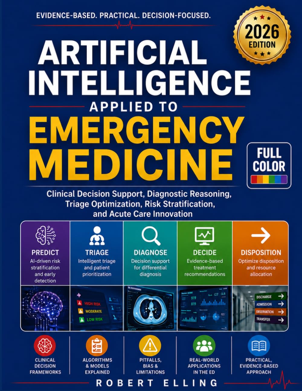 Artificial Intelligence Applied to Emergency Medicine: Clinical Decision Support, Diagnostic Reasoning, Triage Optimization, Risk Stratification, and ... (The Elling Emergency Medicine Series)