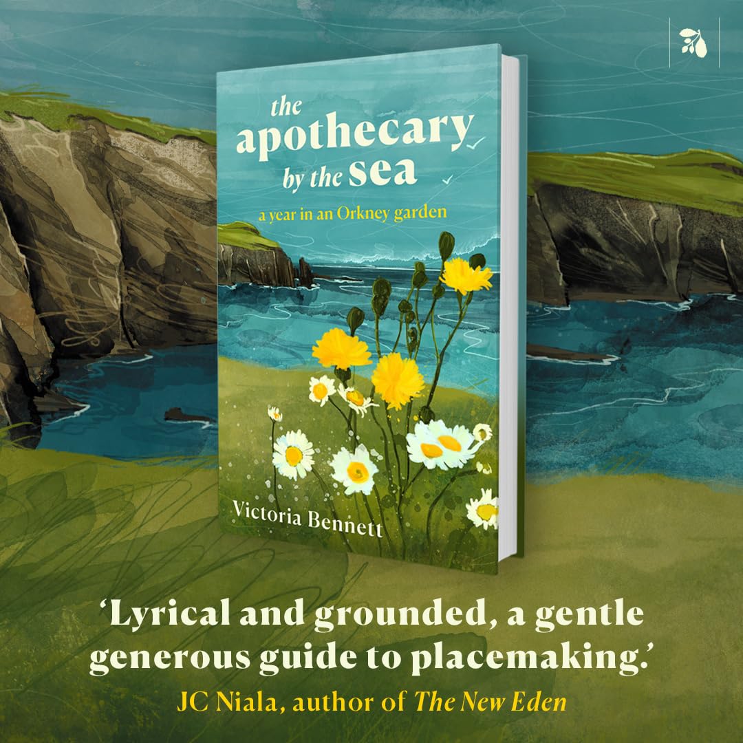 The Apothecary by the Sea: A Year in an Orkney Garden