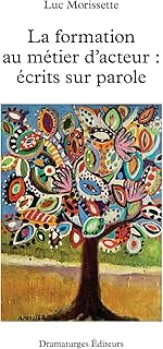 La formation au metier d'acteur. ecrits sur parole