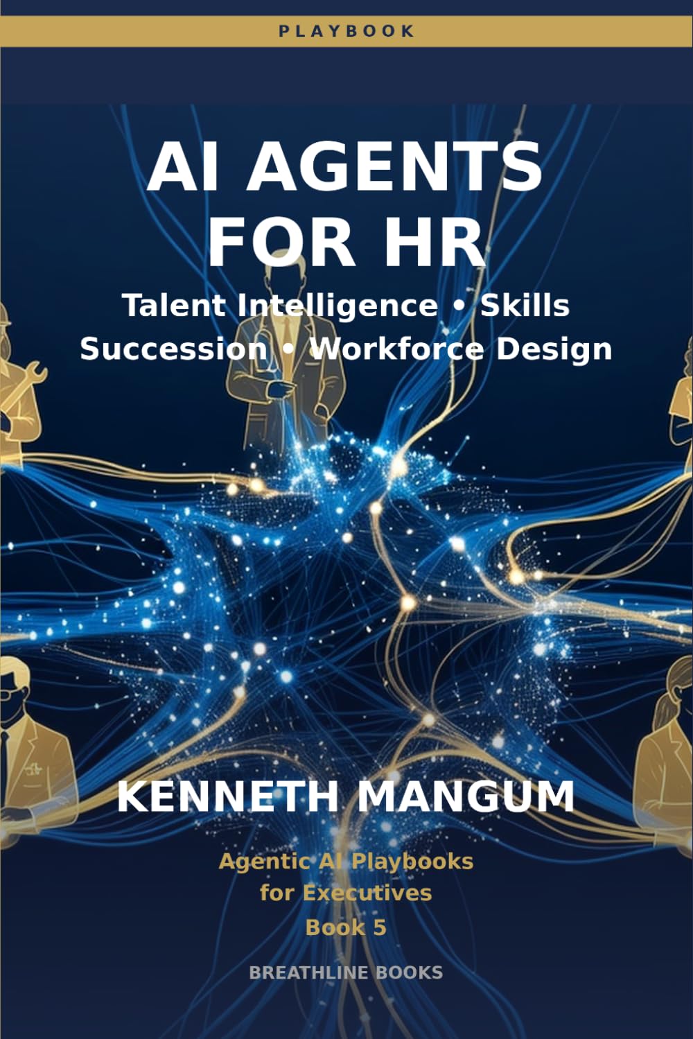 AI Agents for HR: Talent Intelligence, Skills Gap Analysis, Succession Planning, and Organizational Design Agents for Modern Executives (Agentic AI Playbooks for Executives)