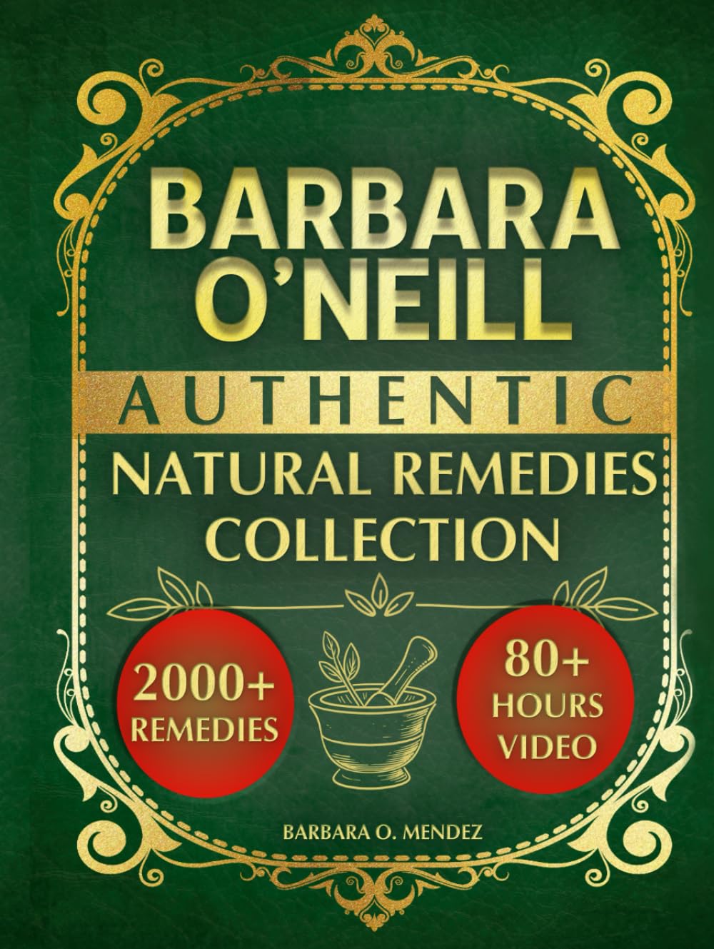 Barbara O’Neill’s Authentic Natural Remedies Collection: Discover the Lost Art of Healing through Hundreds of Original Herbal Remedies