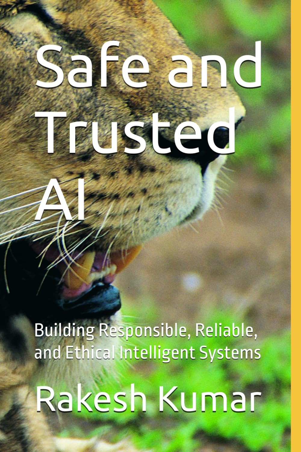 Safe and Trusted AI: Building Responsible, Reliable, and Ethical Intelligent Systems