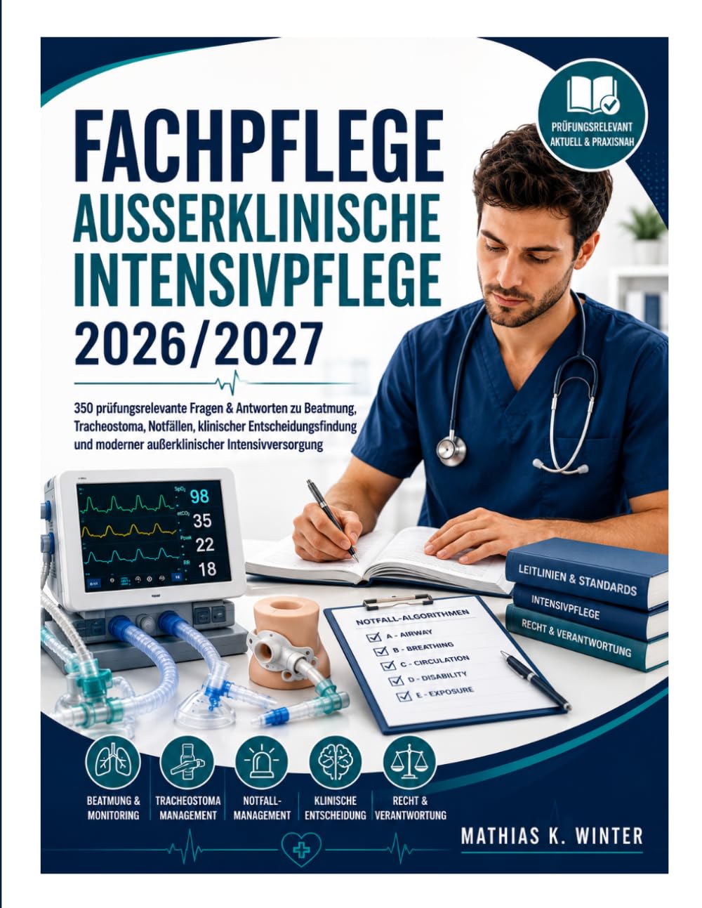 Fachpflege Außerklinische Intensivpflege 2026/2027: 350 prüfungsrelevante Fragen & Antworten zu Beatmung, Tracheostoma, Notfällen, klinischer ... moderner außerklinischer Intensivversorgung