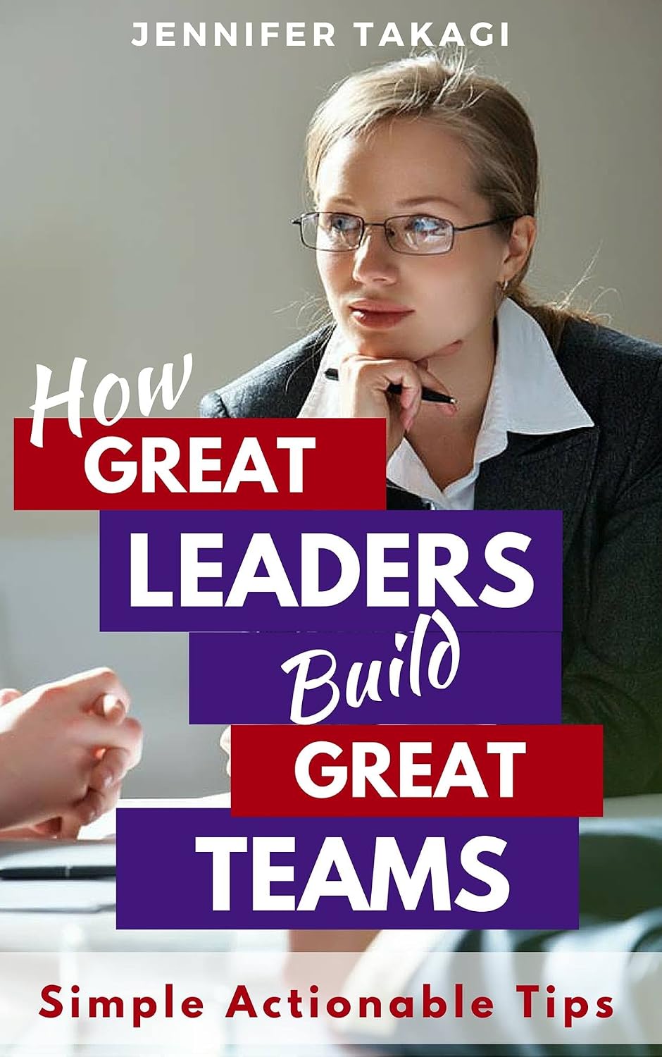 Amazon.com: How Great Leaders Build Great Teams!: Simple, Actionable ...