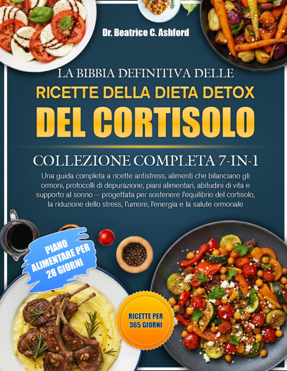 LA BIBBIA DEFINITIVA DELLE RICETTE DELLA DIETA DETOX DEL CORTISOLO — COLLEZIONE COMPLETA 7-IN-1: Una guida completa a ricette antistress, alimenti che ... abitudini di vita e supporto al s.