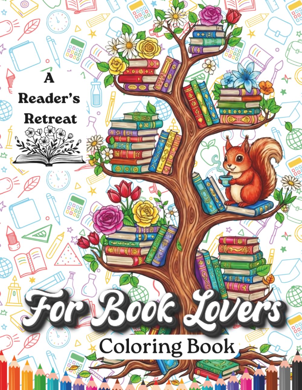 For Book Lovers: A book lovers coloring book for adults & teens: 50 bookish mindfulness coloring pages for bibliophiles & bookworms