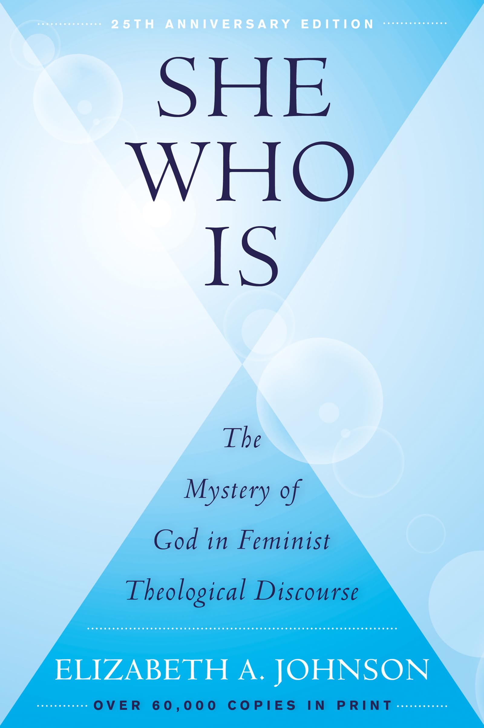 She Who Is (25th Anniversary Edition): The Mystery of God in Feminist Theological Discourse