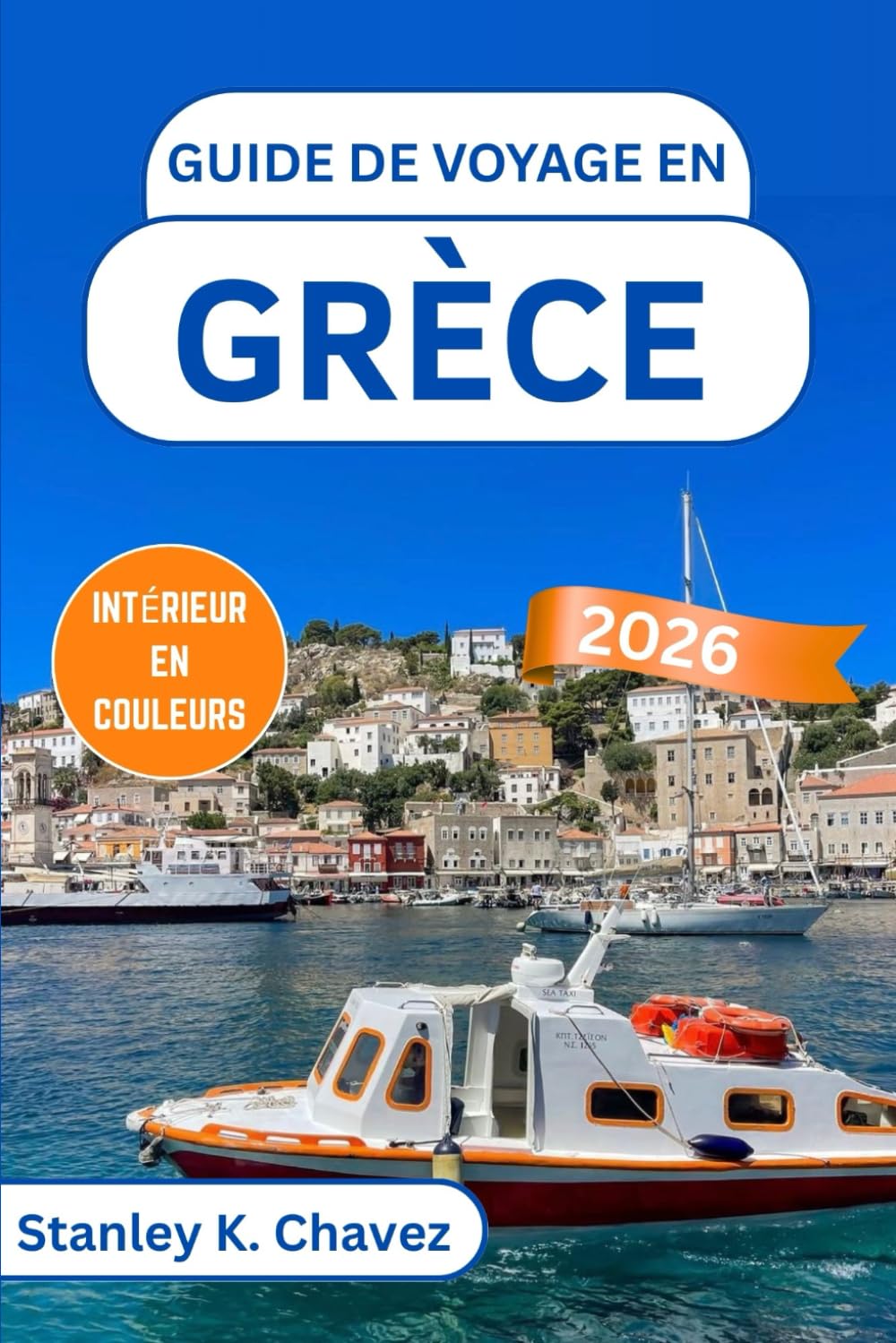 GUIDE DE VOYAGE EN GRÈCE 2026: Escapades insulaires, merveilles antiques, gastronomie locale, plages, itinéraires et conseils pratiques pour tous les types de voyageurs