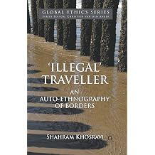 Illegal Traveller An Auto-Ethnography of Borders Global Ethics