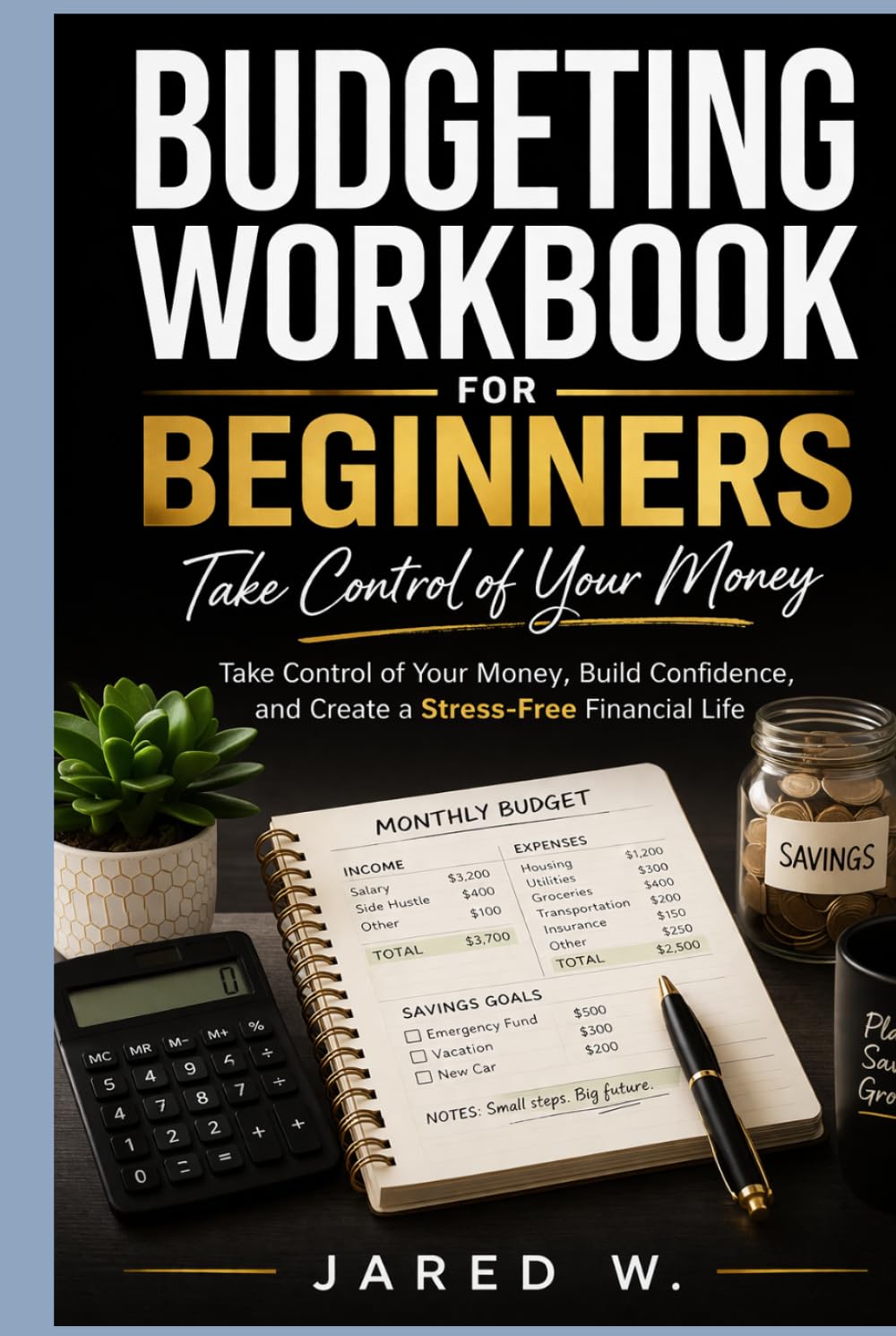 Budgeting Workbook for Beginners: Take Control of Your Money, Build Confidence, and Create a Stress-Free Financial Life