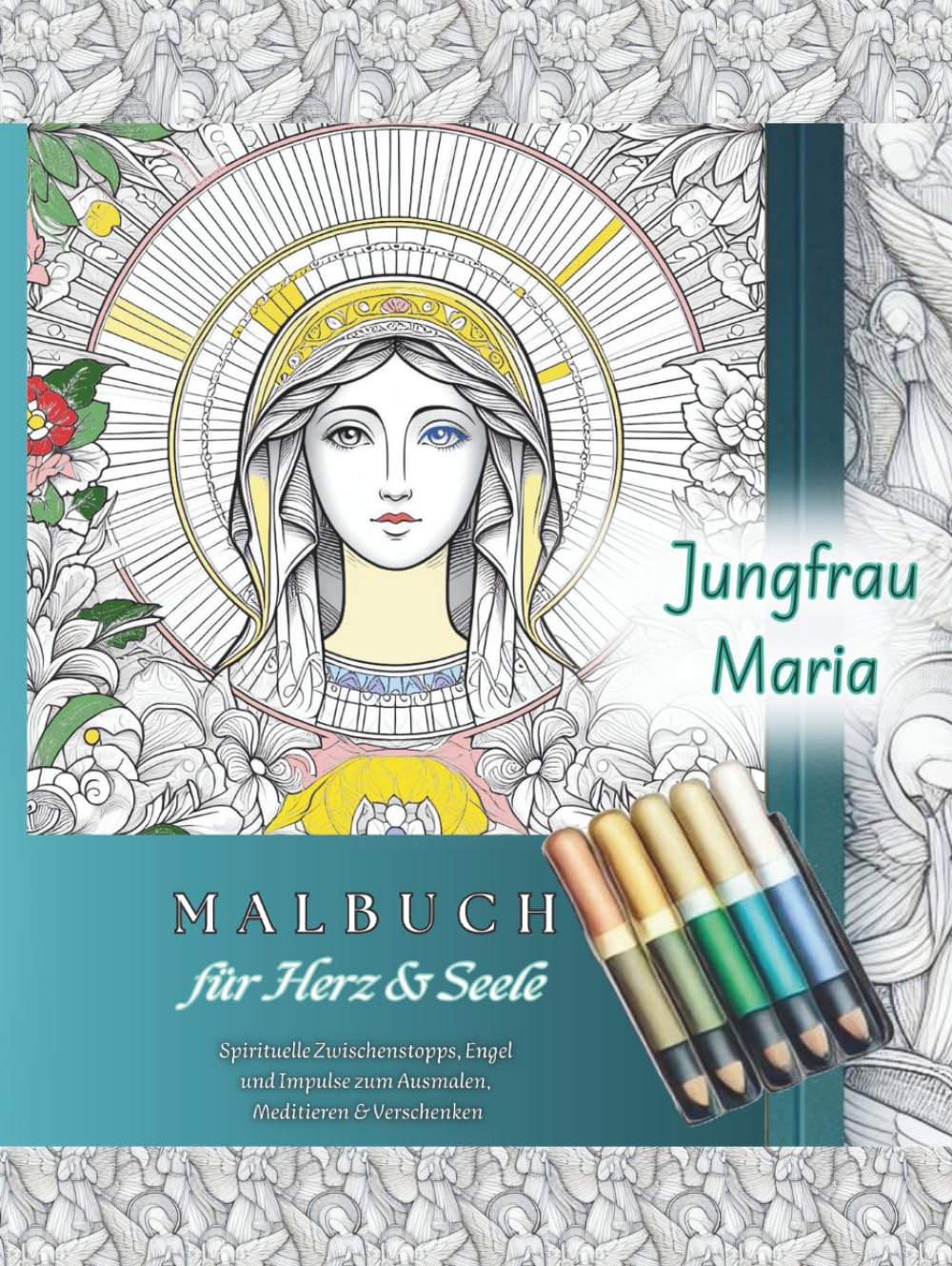 Maria – Ein Malbuch für Herz & Seele: Spirituelle Zwischenstopps, Engel und Impulse zum Ausmalen, Meditieren & Verschenken