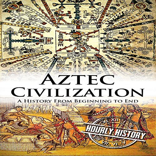 Aztec Civilization: A History from Beginning to End by Hourly History | Free Audiobook