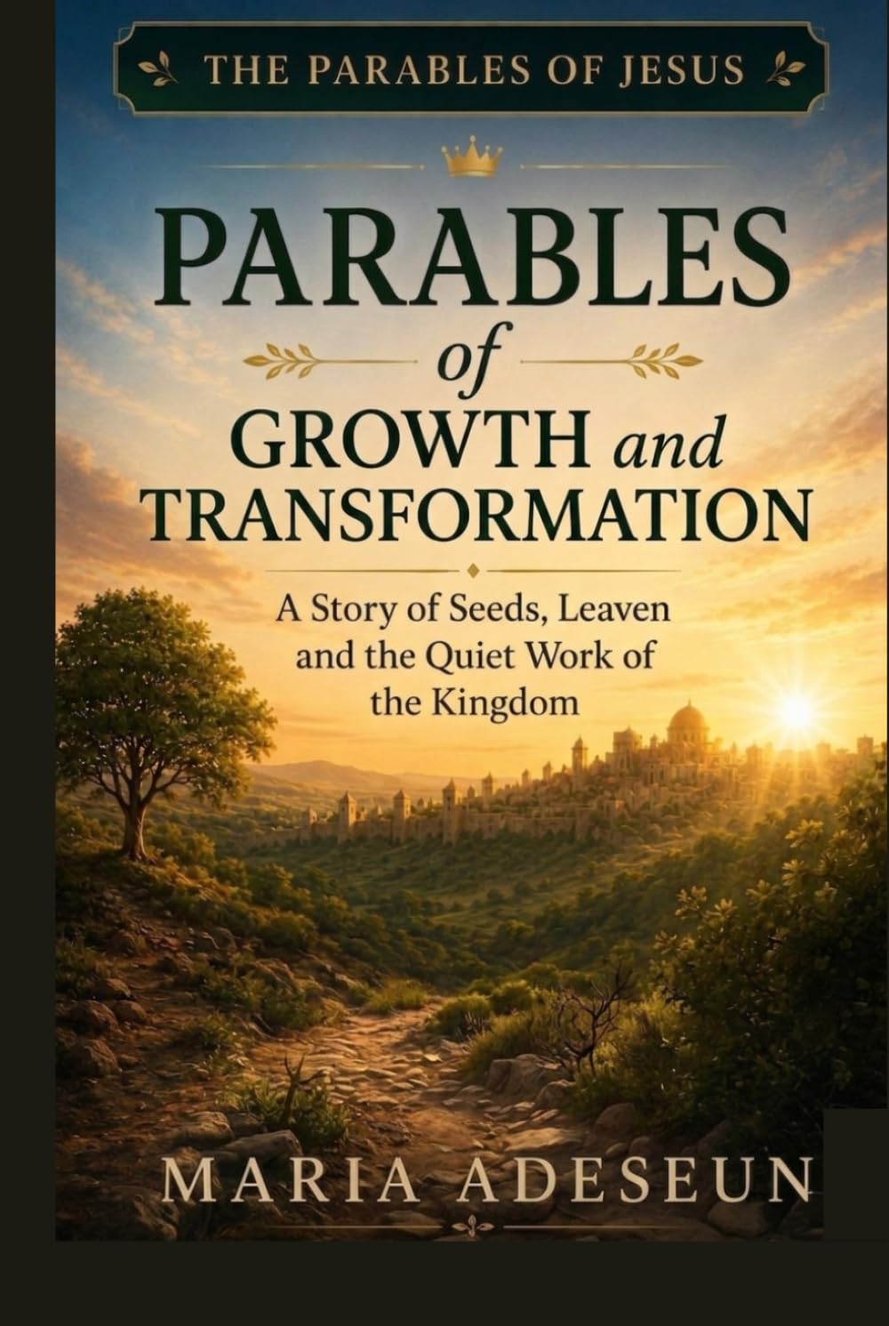 Parables of Growth and Transformation: A Story of Seeds, Leaven, and the Quiet Work of the Kingdom (Parables of Jesus)