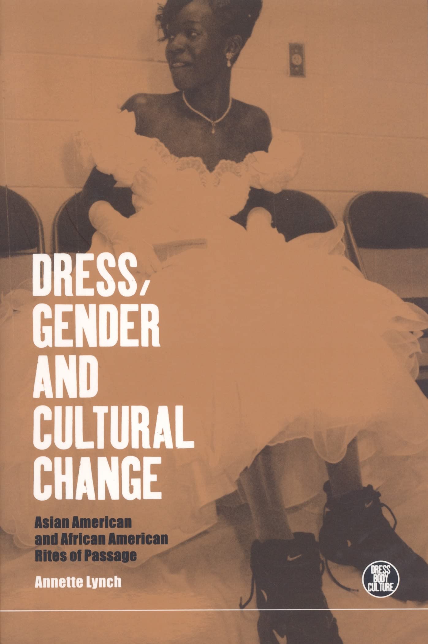 Buy Dress, Gender and Cultural Change: Asian American and African American Rites of Passage: v. 14 (Dress, Body, Culture) — BookShops.in
