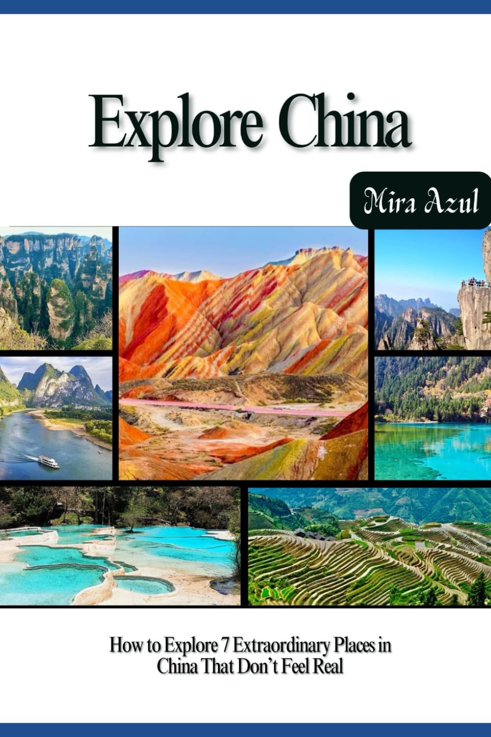 EXPLORE CHINA: How to Explore 7 Extraordinary Places in China That Don’t Feel Real