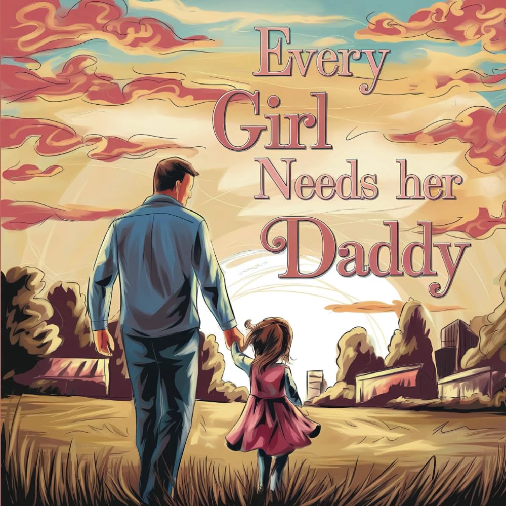 Every Girl needs her Daddy: 20 short stories revealing why a Girl needs her Dad