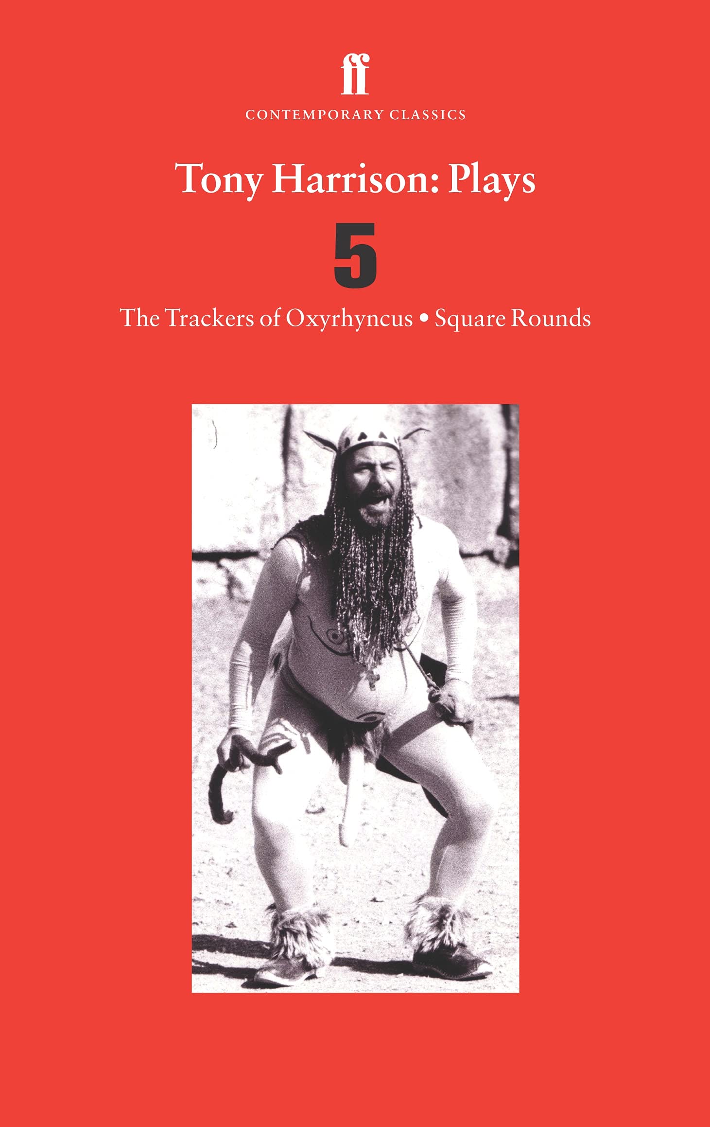 Tony Harrison Plays 5: The Trackers of Oxyrhynchus; Square Rounds