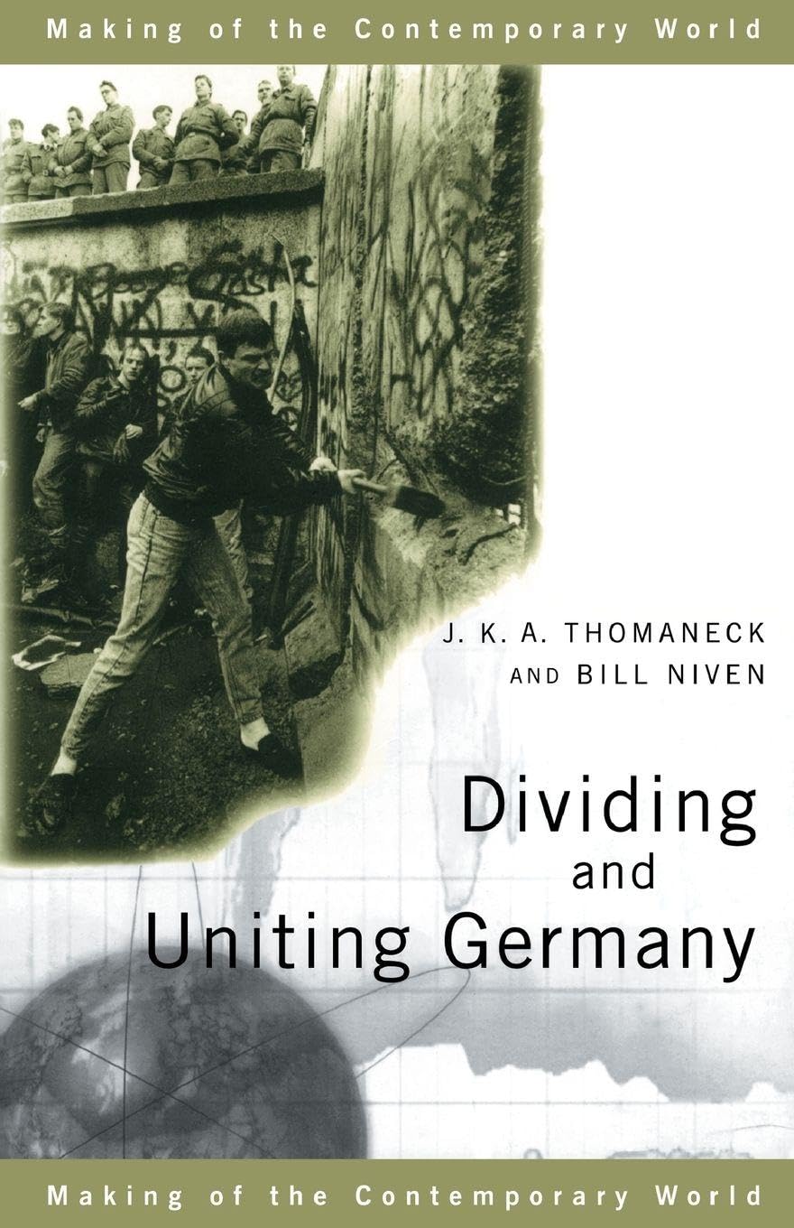 Dividing and Uniting Germany (The Making of the Contemporary World)