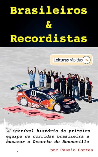 Brasileiros e Recordistas! [Leituras Rápidas]: A incrível história da primeira equipe de corridas brasileira a encarar o Deserto de Bonneville (Movido a Gasolina: RELOADED!)