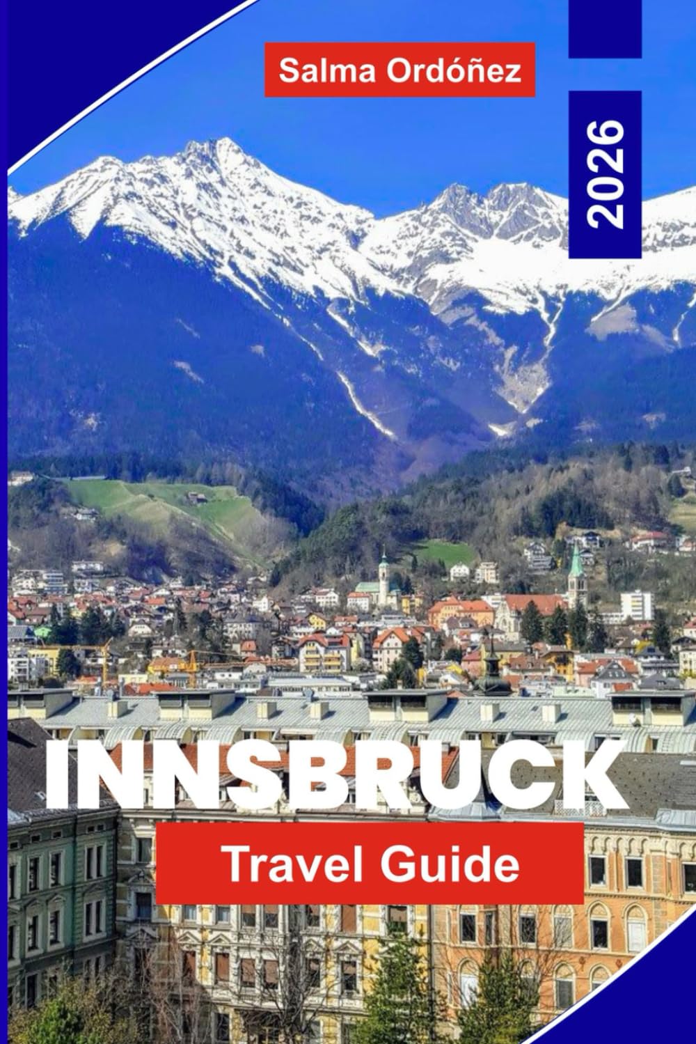 Innsbruck Travel Guide 2026: Explore Alpine Views, Historic Old Town, Mountain Activities, Local Cuisine, and Practical Tips for Your Austria Trip