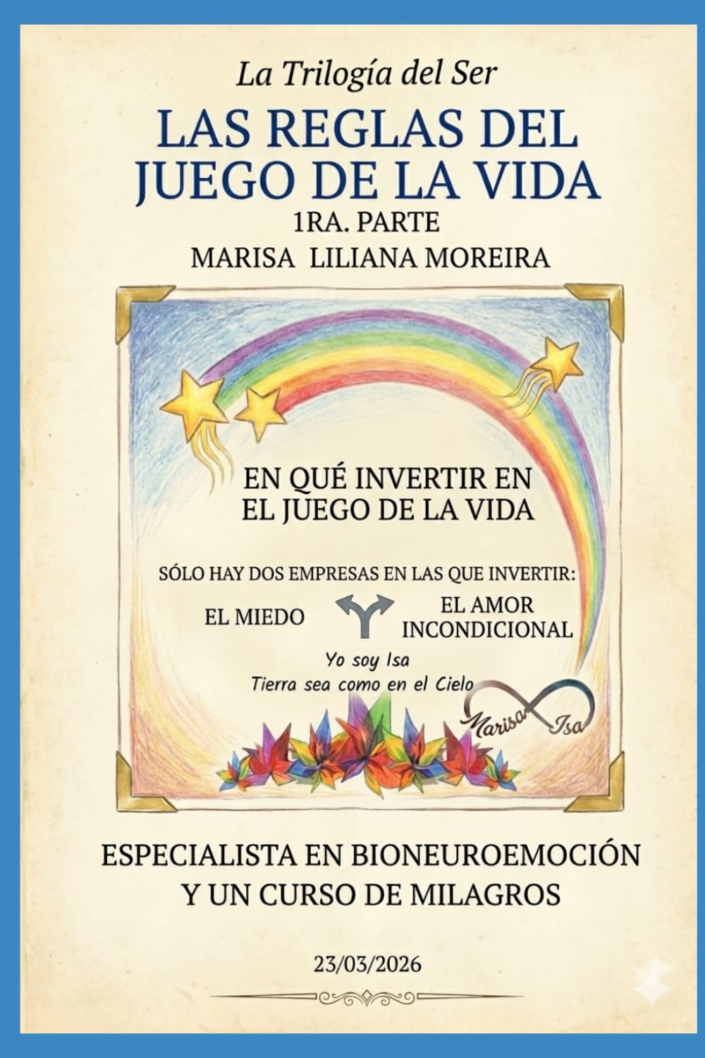 "LAS REGLAS DEL JUEGO DE LA VIDA". 1ra. Parte. LA TRILOGÍA DEL SER: Solo tienes dos empresas en la que inviertes.El Ego y El Amor Incondicional.: 1 ... SER. En que Invertir en el Juego de la Vida.)