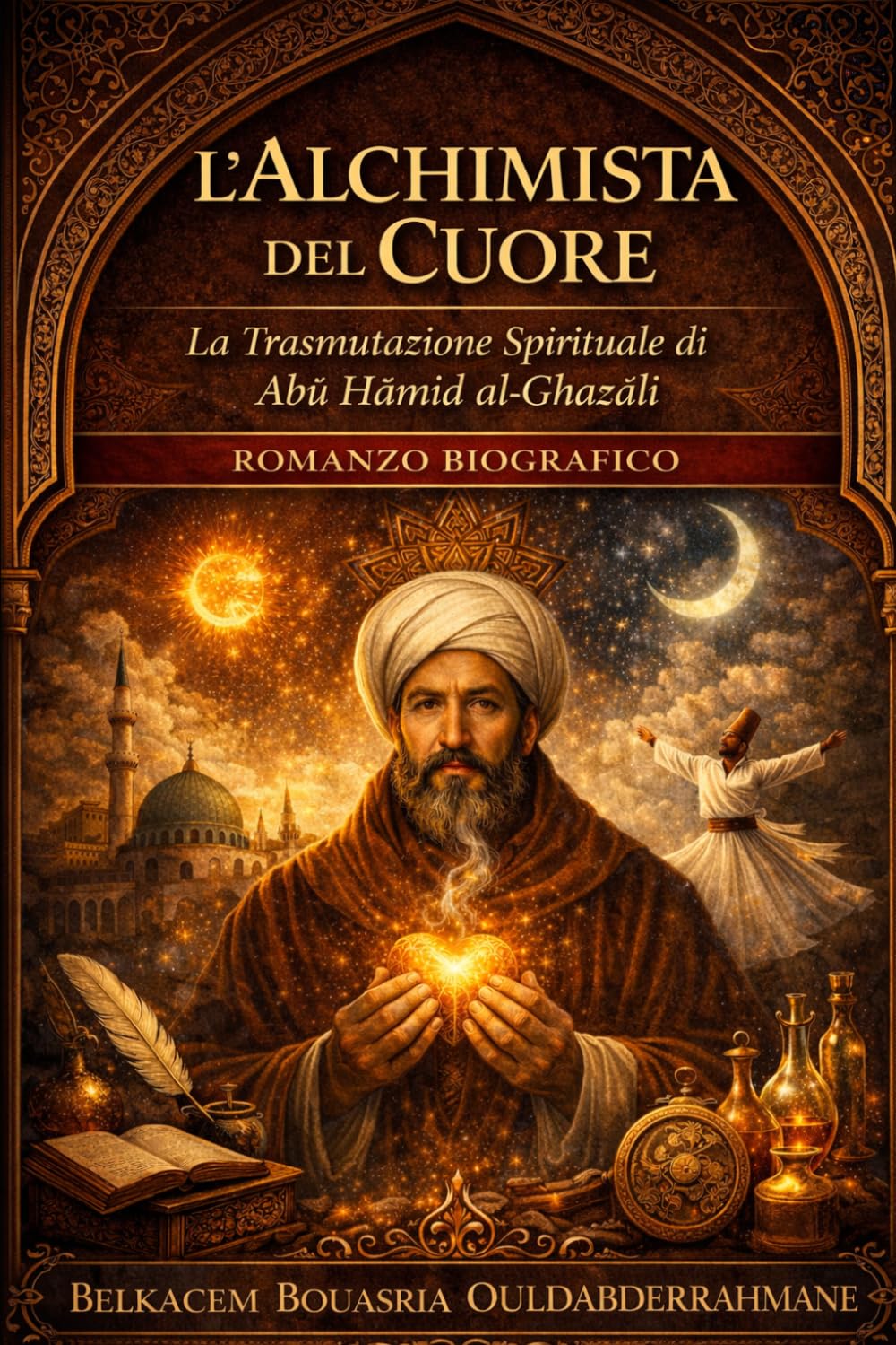L’Alchimista del Cuore: La trasmutazione spirituale di Abū Ḥāmid al-Ghazālī (I MAESTRI SUFI)