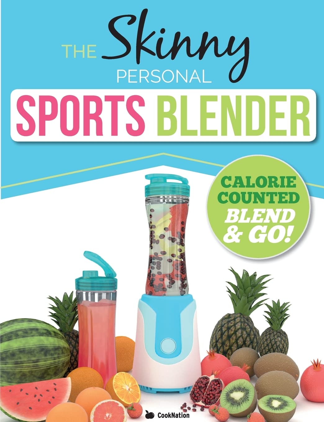 The Skinny Personal Sports Blender Recipe Book: Great tasting, nutritious smoothies, juices & shakes. Perfect for workouts, weight loss & fat burning. Blend & Go!