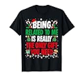 Being Related To Me Funny Christmas Family Xmas Pajamas T-Shirt