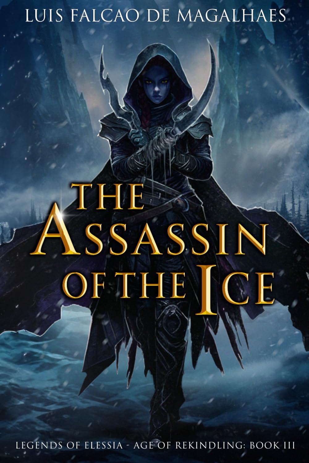 The Assassin of The Ice: Book 3 of an Epic Heroic Fantasy Series (Legends of Elessia - Age of Rekindling)