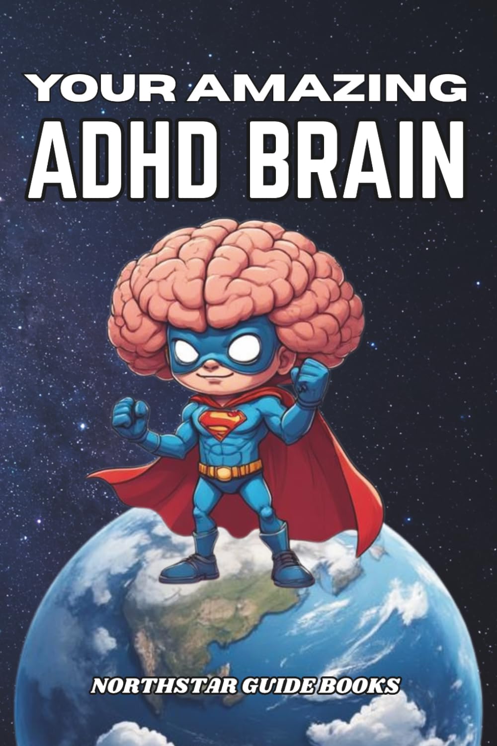 Your Amazing ADHD Brain: A Book For Kids Who Think Differently