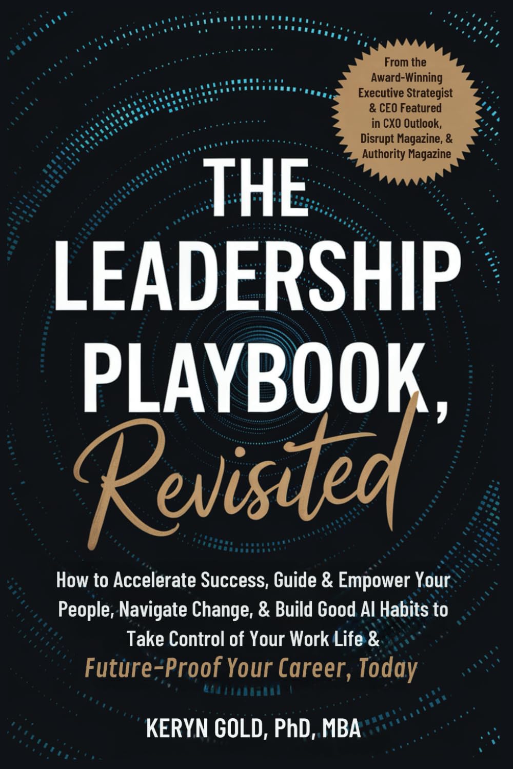 The Leadership Playbook, Revisited: How To Accelerate Success, Guide & Empower Your People, Navigate Change, & Build Good AI Habits to Take Control of Your Work Life & Future-Proof Your Career, Today