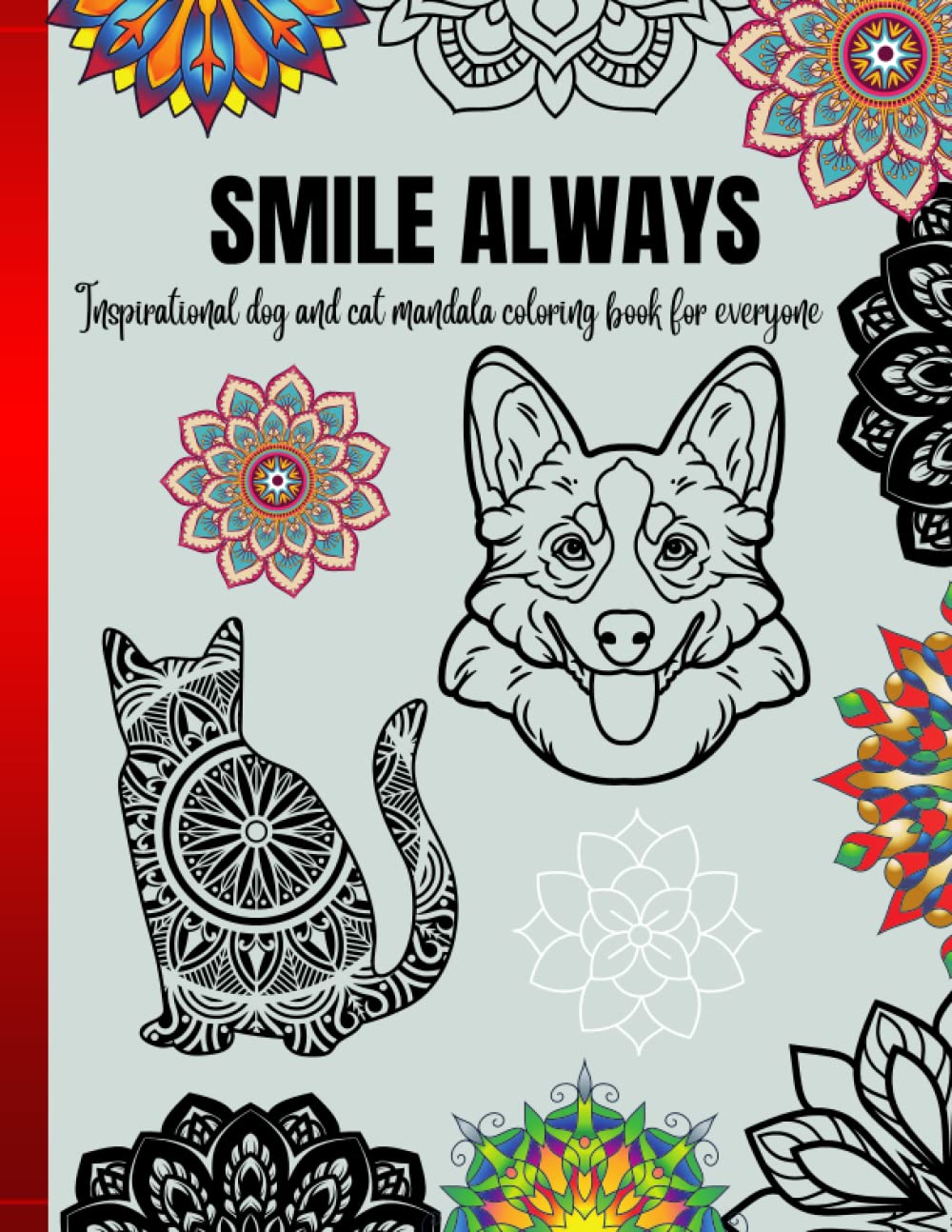 SMILE ALWAYS Inspirational dog and cat mandala coloring book for everyone: Cute dogs and cats, Mandala, Motivation, Stress relieving, Fun, Peaceful