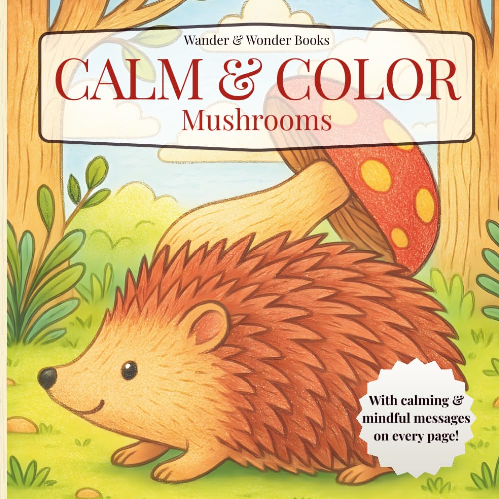 Calm & Color Mushrooms: Coloring Book for Adults & Teens Featuring Mushrooms with Calming & Mindful Messages on Every Page (Calm & Color Coloring Books)