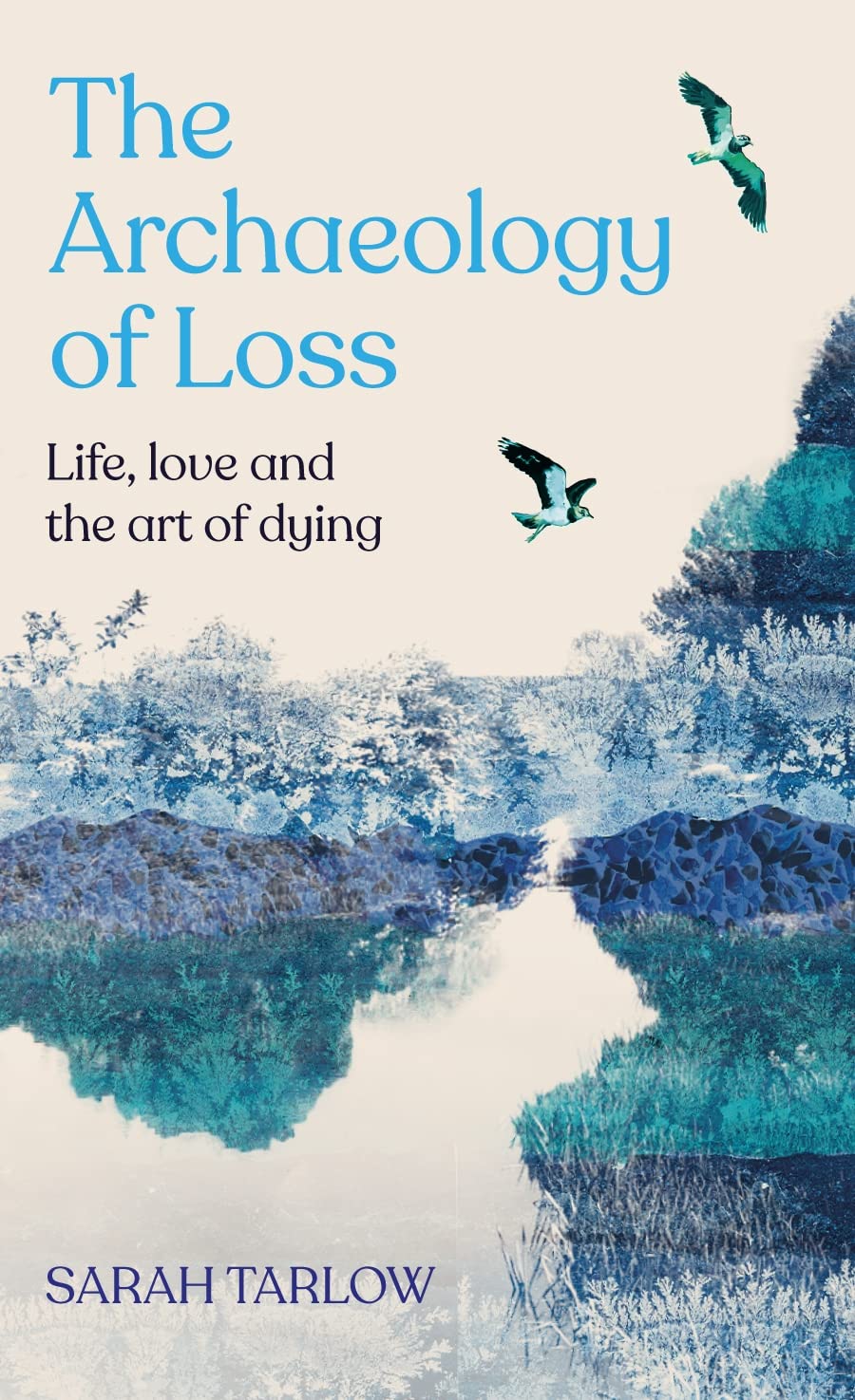 The The Archaeology of Loss: Life, love and the art of dying