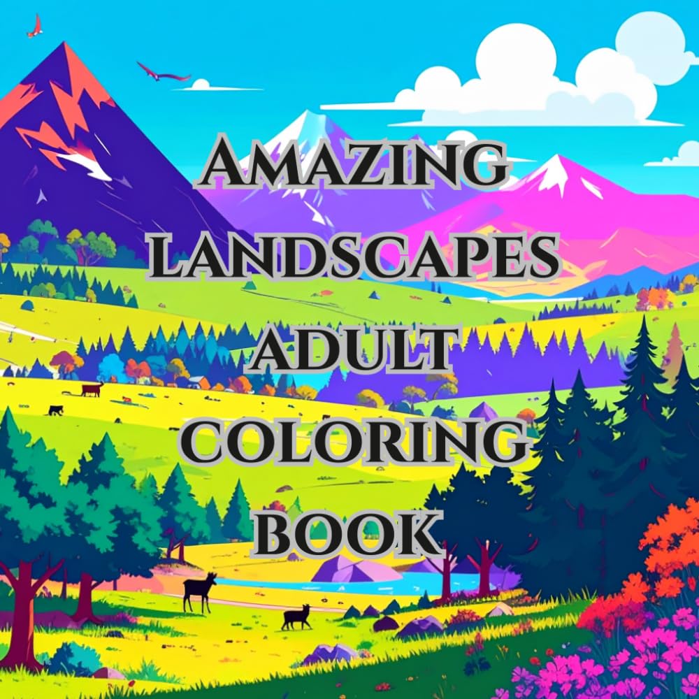 amazing landscapes adult coloring book / anti stress, mindfulness: with 50 imiges from different landscapes from around the world