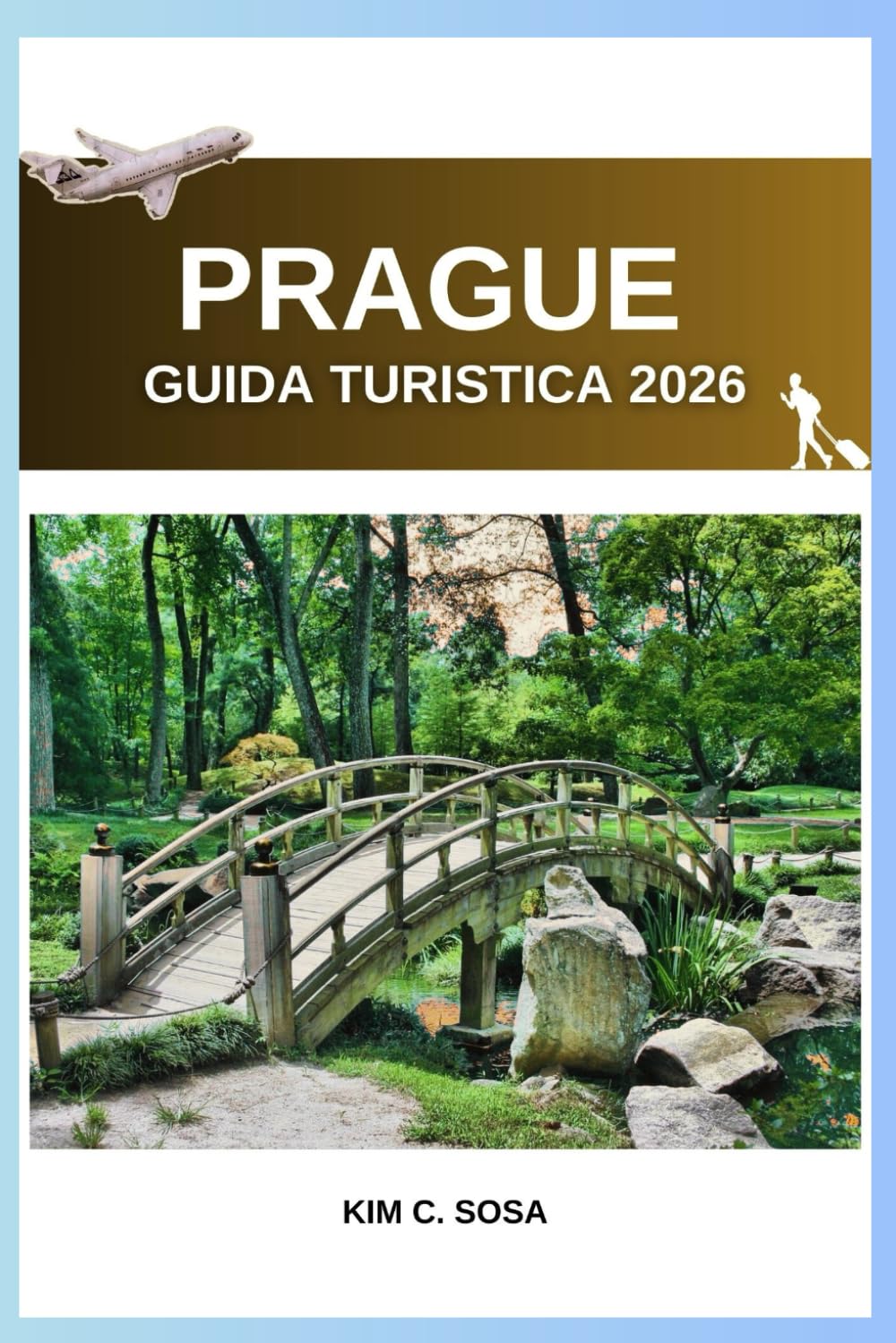 Prague Guida turistica 2026: Scopri il meglio della capitale ceca: consigli, mappe ed esperienze indimenticabili per chi la visita per la prima volta e per i viaggiatori esperti