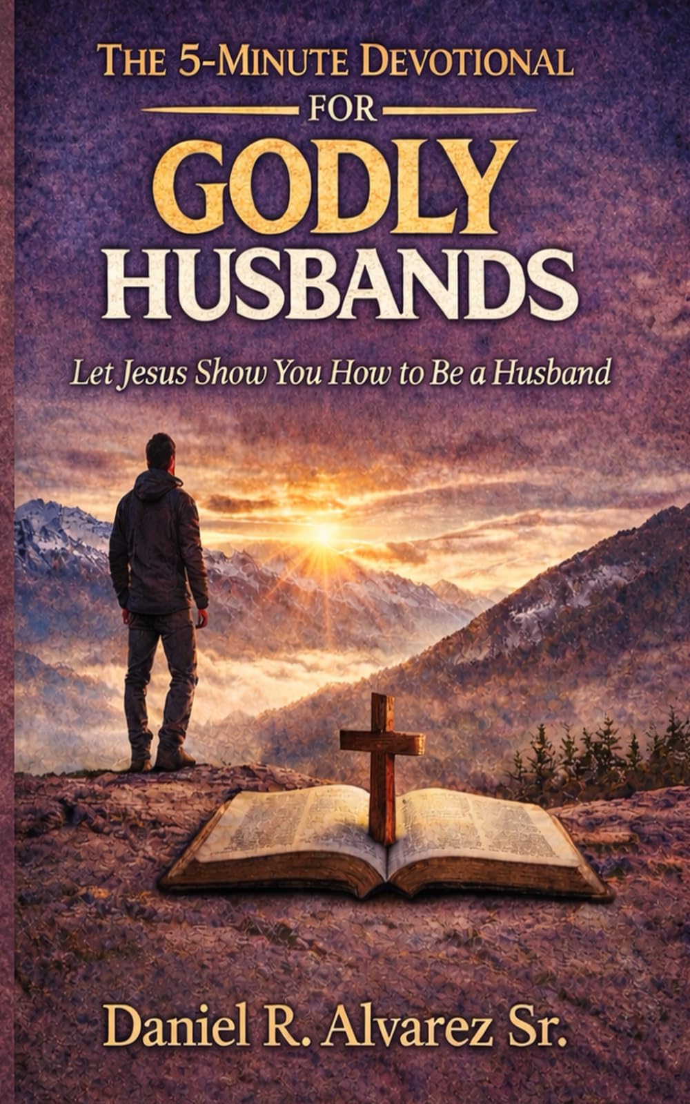 The 5-Minute Devotional for Godly Husbands: Let Jesus Show you how to be a Husband