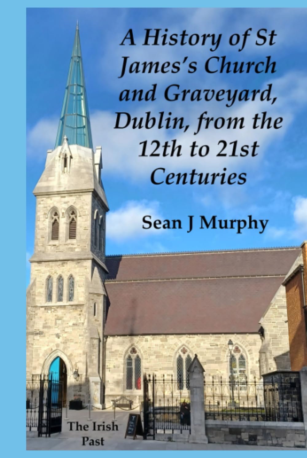 A History of St James's Church and Graveyard, Dublin, from the 12th to 21st Centuries