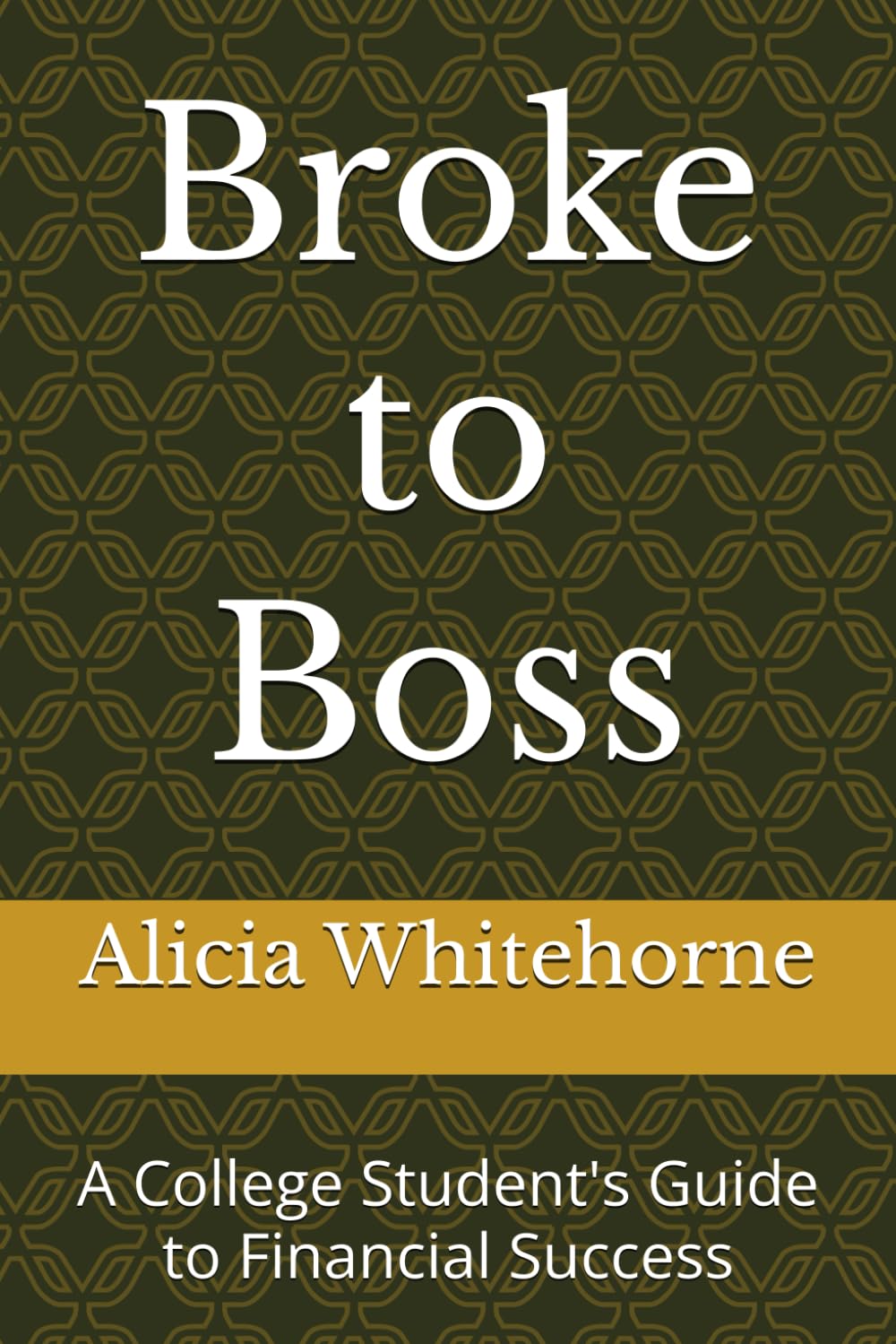 Broke to Boss: A College Student's Guide to Financial Success