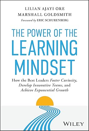 The Power of the Learning Mindset: How the Best Leaders Foster Curiosity, Develop Innovative Teams, and Achieve Exponential Growth book cover