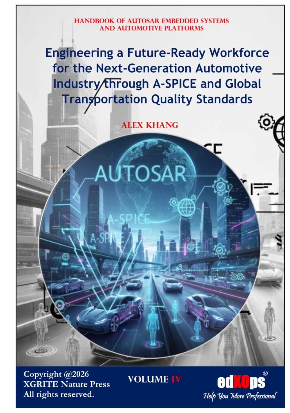 Engineering a Future-Ready Workforce for AUTOSAR and Next-Generation Automotive Industry Through A-SPICE and Global Transportation Quality Standards ... of AUTOSAR Embedded Systems and Platforms)