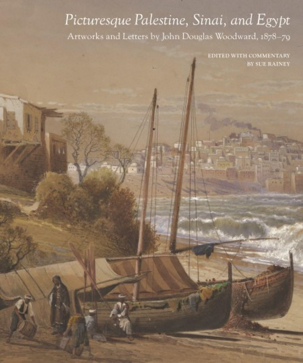 Picturesque Palestine, Sinai and Egypt: Artworks and Letters of John Douglas Woodward, 1878–1879