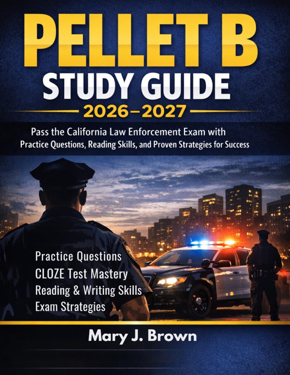 PELLET B Study Guide 2026-2027: Pass the California Law Enforcement Exam with Practice Questions, Reading Skills, and Proven Strategies for Success