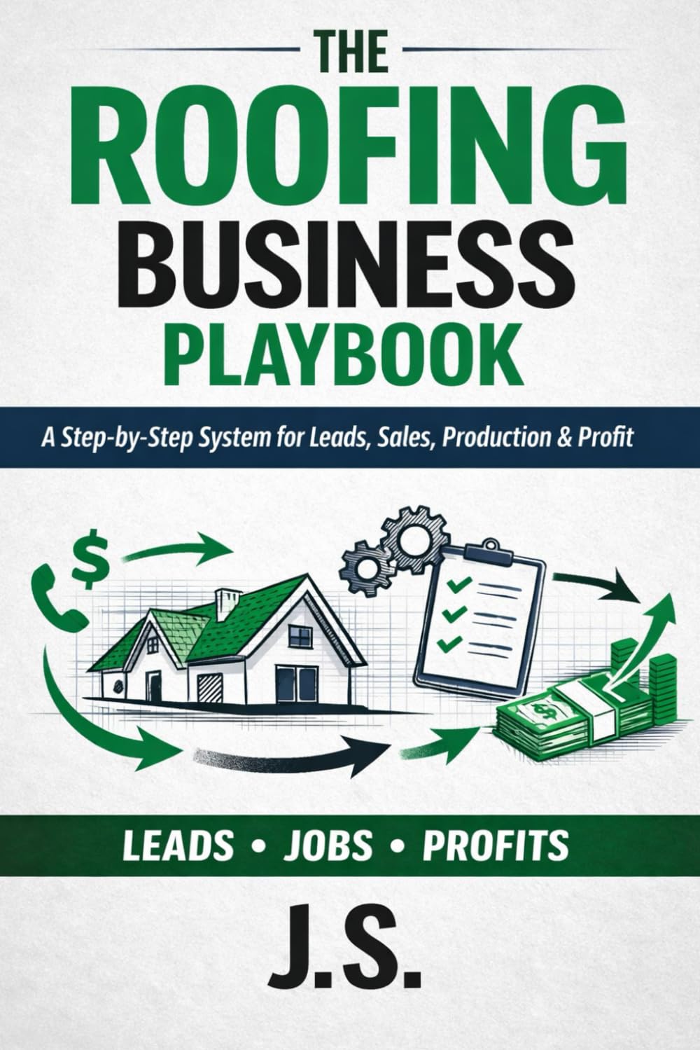 Roofing Business Playbook: A Step-by-Step System for Leads, Sales, Production & Profit