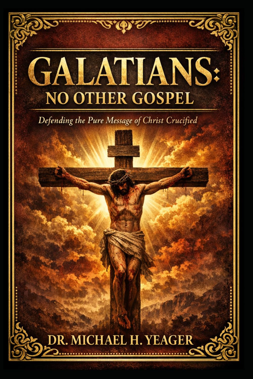 Galatians - No Other Gospel: Defending the Pure Message of Christ Crucified