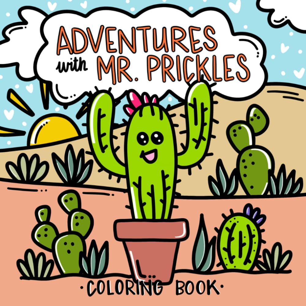 Adventures With Mr. Prickles- Coloring Book: Simple and bold designs for adults and children to color about a cactus taking different adventures.