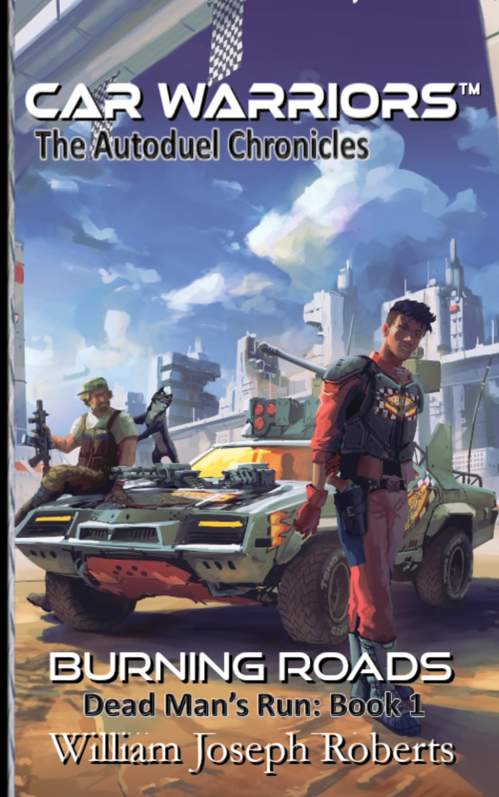 Burning Roads: Dead Man's Run: Book 1 (Car Warriors: Autoduel Chronicles)