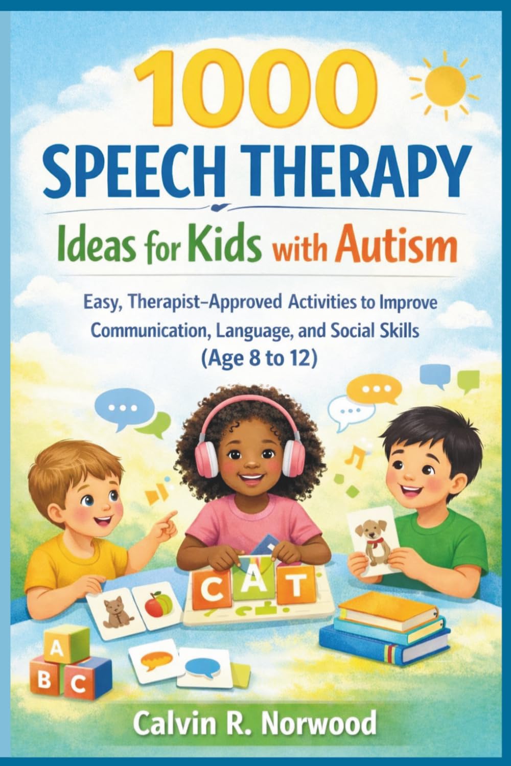 1000 Speech Therapy Ideas for kids with Autism: Easy, Therapist-Approved Activities to Improve Communication, Language, and Social Skills (Age 8 to 12) (Parenting strategy)
