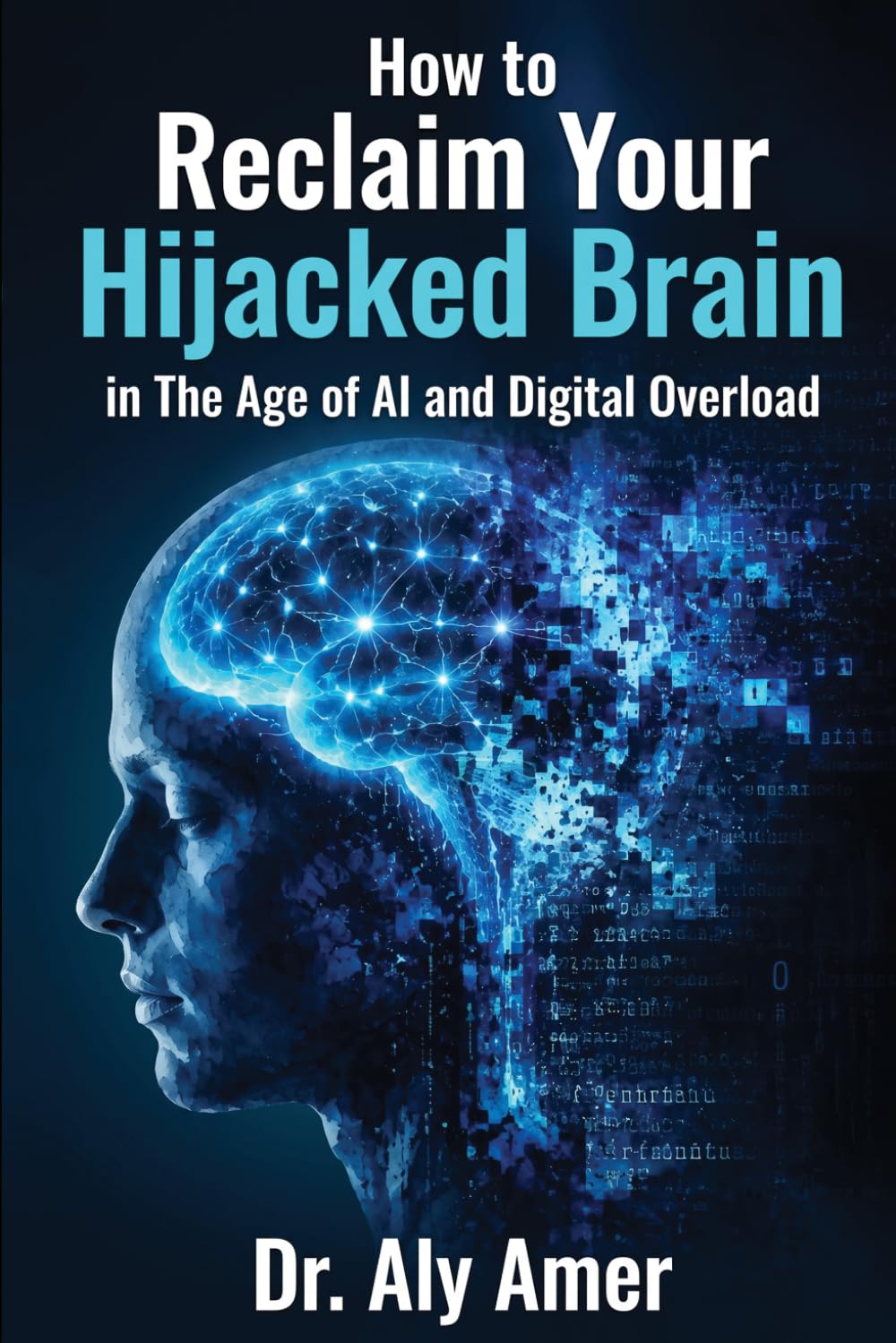 How to Reclaim Your Hijacked Brain in The Age of AI and Digital Overload