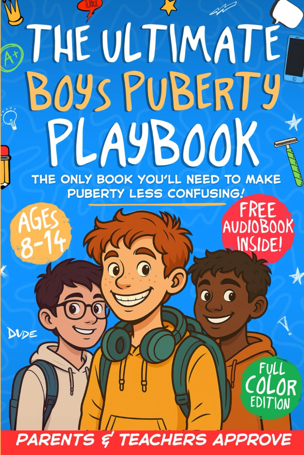 The Ultimate Boys Puberty Playbook: Cool & Kid-Friendly Guidance to Confidently Navigate Puberty, Friendships, Crushes, Growing Up & Internet Safety — Without the Awkward Conversations